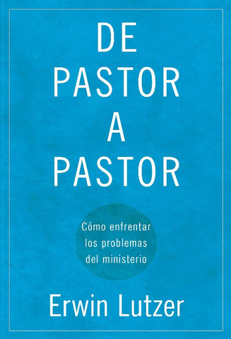 De pastor a pastor: Cómo enfrentar los problemas del ministerio