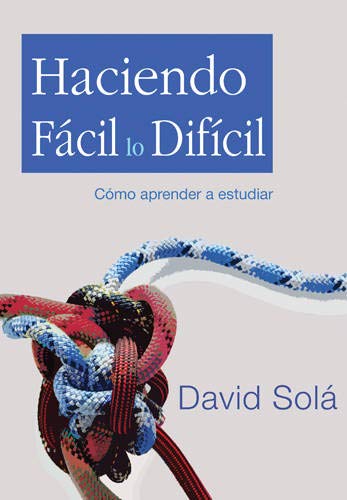 Haciendo fácil lo difícil: Cómo aprender a estudiar