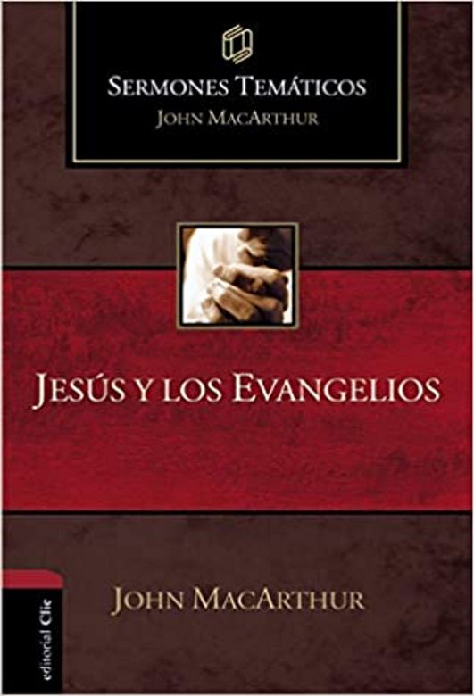 Jesús y los evangelios (Sermones temáticos MacArthur)